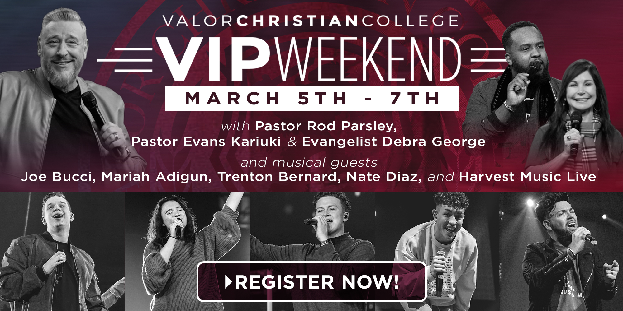 Valor Christian College VIP Weekend March 5th - 7th with Pastor Rod Parsley, Pastor Evans Karikui & Evangelist Debra George and musical guests Joe Bucci, Mariah Adigun, Trenton Bernard, Nate Diaz, and Harvest Music Live