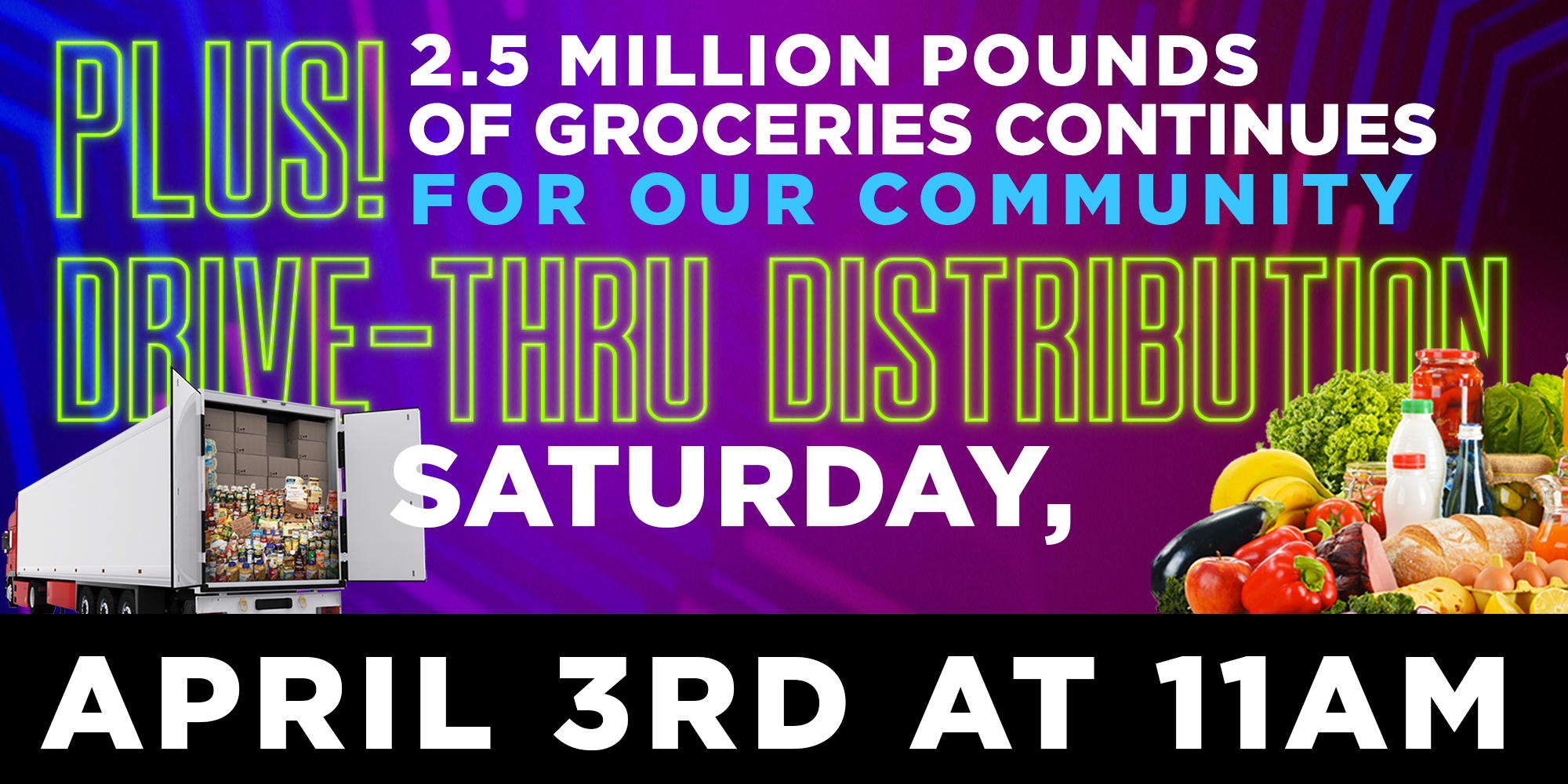 Plus! 2.5 Million Pounds of Groceries Continues for Our Community Drive-Thru Distribution Saturday, April 3rd at 11AM