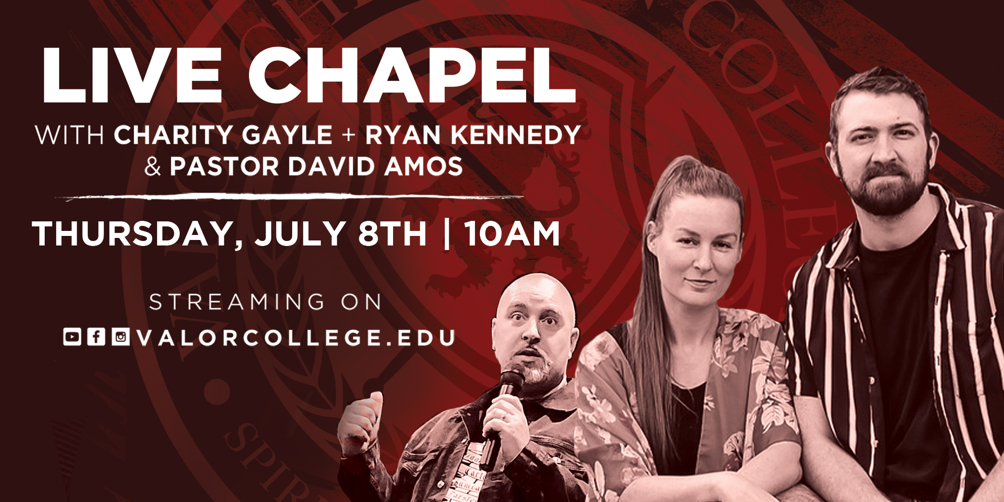 Live Chapel with Charity Gayle, Ryan Kennedy and Pastor David Amos Thursday July 8, 10AM Streaming On Facebook Instagram Youtube ValorCollege.Edu