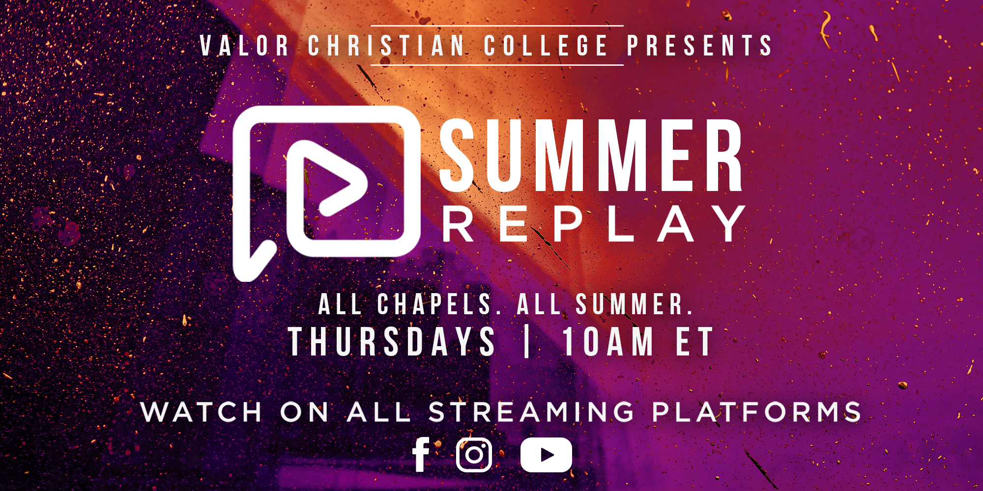 Valor Christian College Presents Summer Replay All Chapels. All Summer. Thursdays 10AM ET Watch on All Streaming Platforms Facebook Instagram Youtube