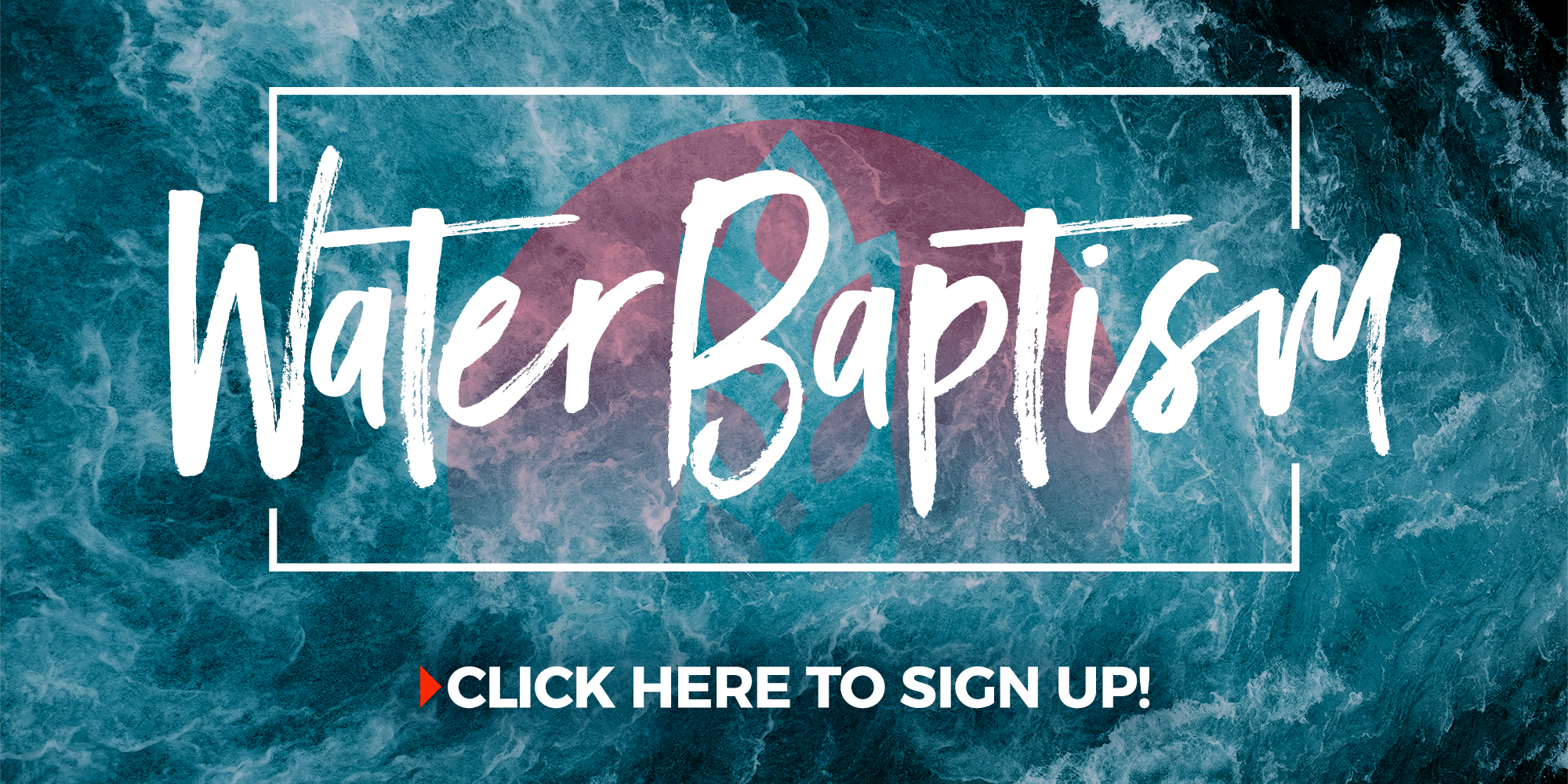 Water Baptism Click Here to Sign Up!